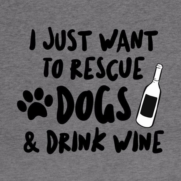 Want To Rescue Dogs and Drink Wine by RobinBobbinStore